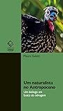 Um naturalista no Antropoceno: Um biólogo em busca do selvagem