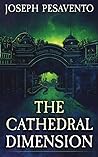 The Cathedral Dimension by Joseph Pesavento