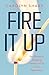 Fire It Up: Four Secrets to...