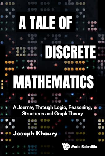 A Tale of Discrete Mathematics: A Journey Through Logic, Reasoning, Structures and Graph Theory (Kindle Edition)