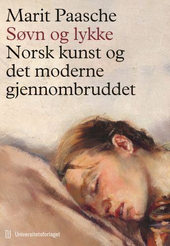 Søvn og lykke. Norsk kunst og det moderne gjennombruddet