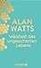 Weisheit des Ungesicherten Lebens by Alan Watts