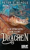 Ich fürchte, ihr habt Drachen