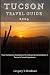 TUCSON Travel Guide 2024: Y...