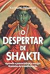 O despertar de Shakti: Aprenda a potencializar a energia feminina da transformação (Portuguese Edition)