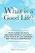 What is a Good Life?: An Il...