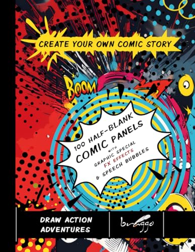 CREATE YOUR OWN COMIC STORY! 100 HALF-BLANK COMIC PANELS book with graphic special effects and speech bubbles.: Tons of funny, relaxing and creative ... child. Over 30 comic templates variations. (Paperback)