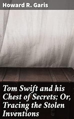 Tom Swift and His Chest of Secrets, or, Tracing the Stolen Inventions