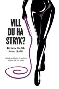 Vill du ha stryk? En bok om BDSM för nyfikna, utövare och alla andra