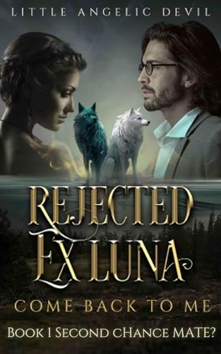 Rejected Ex-Luna, Come Back to Me: Book 1 Second Chance Mate? (Kindle Edition)