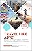 TRAVEL LIKE A PRO: Discover...