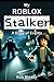My Roblox Stalker - A Diary of Events: (Unofficial Story Books)
