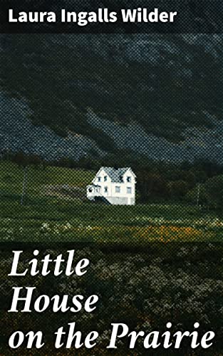 Little House on the Prairie: Enriched edition. Journey through the American Frontier