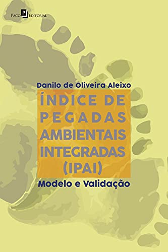 Índice de pegadas ambientais integradas (IPAI): Modelo e Validação (Portuguese Edition)