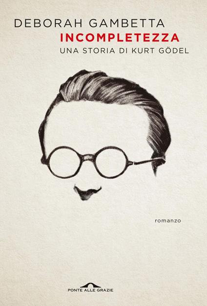 Incompletezza. Una storia di Kurt Gödel (Kindle Edition)