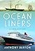 Ocean Liners A New History by Anthony Burton