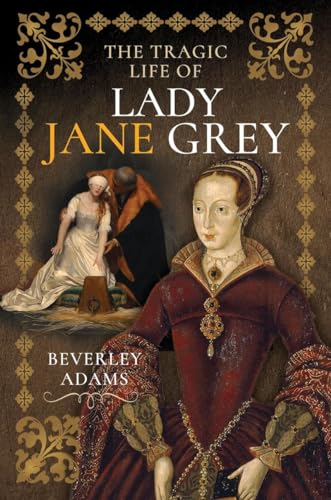 The Tragic Life of Lady Jane Grey (Hardcover)
