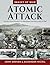 Atomic Attack: The Nuclear Bombing of Hiroshima and Nagasaki in 1945