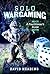 Solo Wargaming: A Practitio...