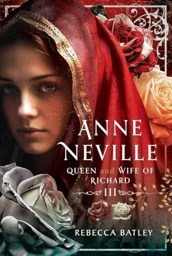 Anne Neville: Queen and Wife of Richard III (Hardcover)