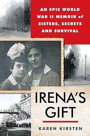 Irena's Gift: An Epic WWII Memoir of Sisters, Secrets, and Survival