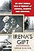 Irena's Gift: An Epic WWII Memoir of Sisters, Secrets, and Survival