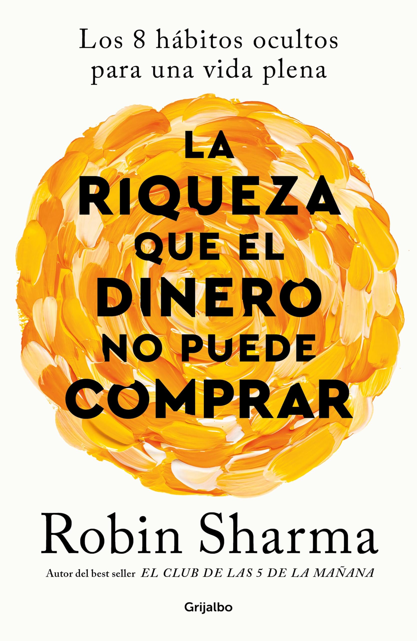 Portada de La riqueza que el dinero no puede comprar: Los 8 hábitos ocultos para una vida plena, de Robin Sharma