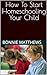 How To Start Homeschooling Your Child by Bonnie Matthews