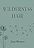 Wilderness Hair by Jessie Morrison