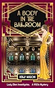 A Body in the Ballroom: A 1920s Mystery (Lady Ellen Investigates Book 4)