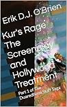 Kur's Rage The Screenplay and Hollywood Treatment by Erik D.J. O'Brien Kur's Rage The Screenplay and Hollywood Treatment by Erik D.J. O'Brien