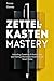 Zettelkasten Mastery: Unlocking Creativity & Productivity and Taming Information Overload with Smart Notes