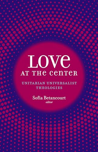 Love at the Center: Unitarian Universalist Theologies (Kindle Edition)