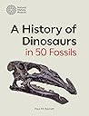 A History of Dinosaurs in 50 Fossils