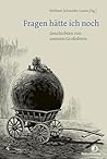 Fragen hätte ich noch: Geschichten von unseren Großeltern