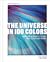 The Universe in 100 Colors Weird and Wondrous Colors from Science and Nature by Tyler Thrasher