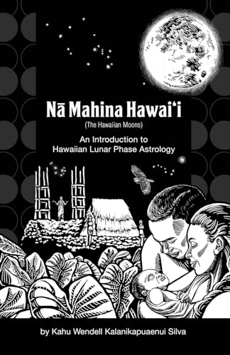 Na Mahina Hawaii (The Hawaiian Moons): An Introduction to Hawaiian Lunar Phase Astrology