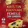 Femeile din umbră by Kristin Hannah