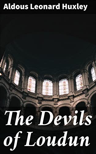 The Devils of Loudun: A Gripping Tale of Demonic Possession and Political Intrigue in 17th Century France
