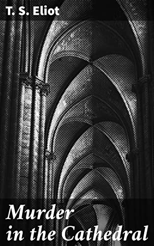 Murder in the Cathedral: Enriched edition. A Poetic Drama of Spiritual Struggle and Political Corruption
