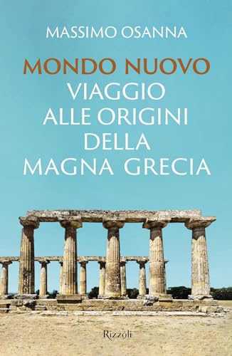 Mondo nuovo: Viaggio alle origini della Magna Grecia (Italian Edition)