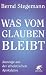 Was vom Glauben bleibt: Weg...