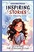Inspiring Stories For Amazing Girls  by Nadia Walker