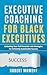 Executive Coaching for Black Executives by Robert Moment