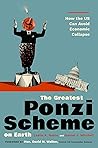 The Greatest Ponzi Scheme on Earth: How the US Can Avoid Economic Collapse The Greatest Ponzi Scheme on Earth: How the US Can Avoid Economic Collapse