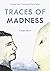 Traces of Madness: A Graphic Memoir