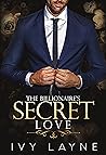 The Billionaire's Secret Love (Scandals of the Bad Boy Billionaires, #2) The Billionaire's Secret Love (Scandals of the Bad Boy Billionaires, #2)