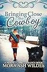Bringing Close The Cowboy by Mora Ash Wildes