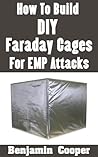How To Build DIY Faraday Cages For EMP Attacks: A Step-By-Step Guide On Building Faraday Cages To Protect Your Electronic Devices During An EMP or Solar Flare