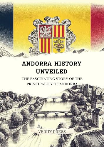 Andorra History Unveiled: The Fascinating Story of the Principality of Andorra (Kindle Edition)